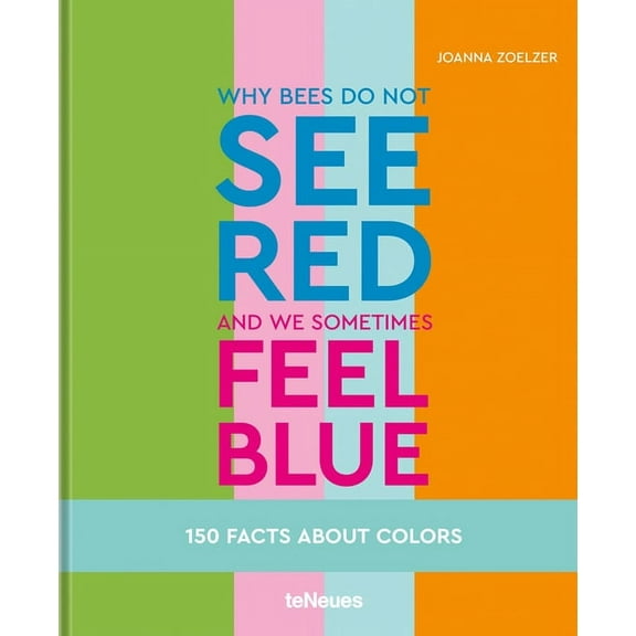 Why bees do not see red and we sometimes feel blue : 150 Facts About Colors (Hardcover)