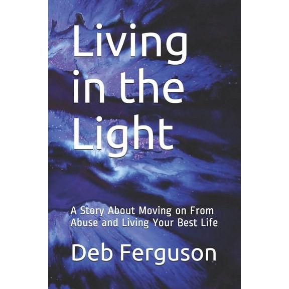 Living in the Light: A Story About Moving on From Abuse and Living Your Best Life (Paperback)
