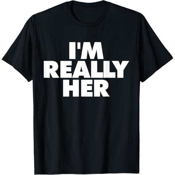 I'm Really Her T-Shirt men and women can wear, black, white, gifts