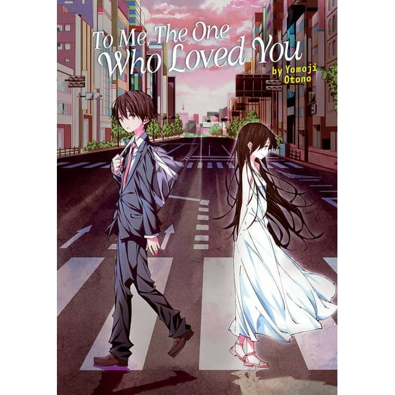 To Every You I've Loved Before/To Me, The One Who Loved You: To Me, The One Who Loved You (Light Novel) (Paperback)
