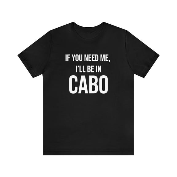 I'll Be in Cabo Tee, Unisex Matching T-Shirt, Mexico Tee, Girls Trip Top