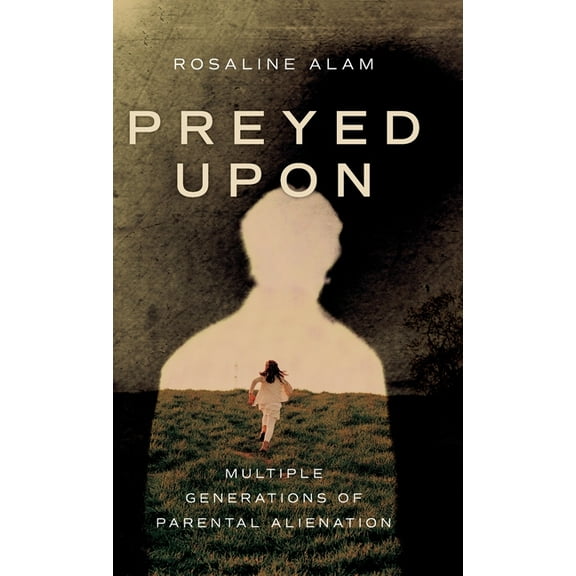 Preyed Upon: Multiple Generations of Parental Alienation, (Hardcover)