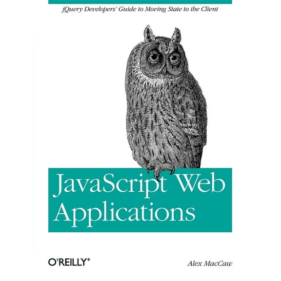 JavaScript Web Applications: jQuery Developers' Guide to Moving State to the Client (Paperback)