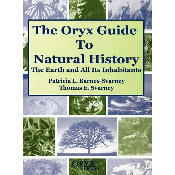 The Oryx Guide to Natural History: The Earth and All Its Inhabitants, (Hardcover)