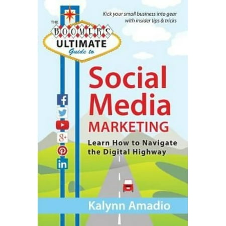 The Boomer's Ultimate Guide to Social Media Marketing: Learn How to Navigate the Digital Highway