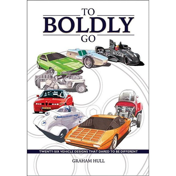 To Boldly Go : twenty six vehicle designs that dared to be different (Hardcover)