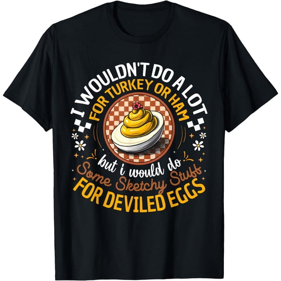 Silly Egg Meme Quote I Wouldn't Do A Lot for Turkey Or Ham T-Shirt