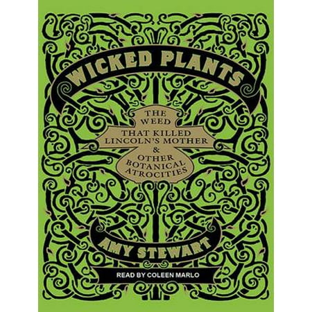 Wicked Plants: The Weed That Killed Lincoln's Mother and Other Botanical Atrocities (Best Way To Kill Weed Smell)