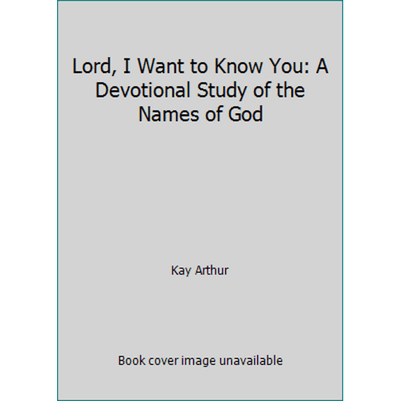 Pre-Owned Lord, I Want to Know You: A Devotional Study of the Names of God (Paperback) 0800751590 9780800751593