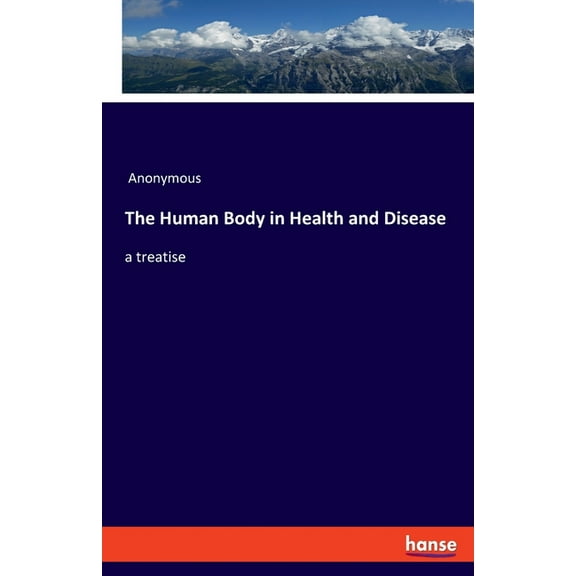 The Human Body in Health and Disease: a treatise, (Paperback)