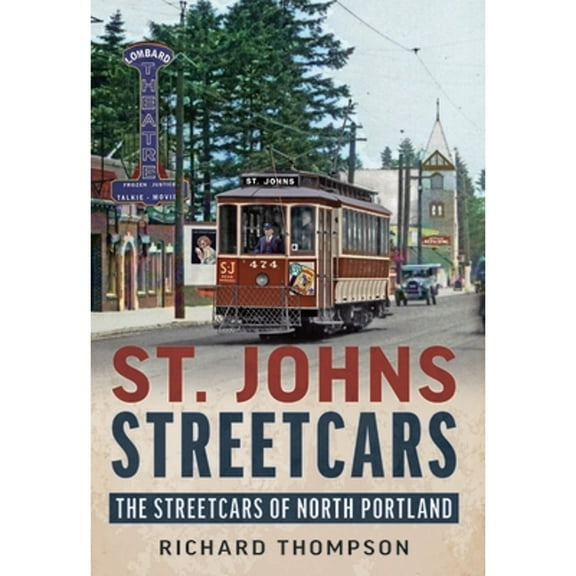 St. Johns Streetcars: The Streetcars of North Portland (Paperback) by Richard Thompson