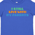 thumbnail image 4 of Inktastic I Still Live with My Parents Boys or Girls Toddler T-Shirt, 4 of 5