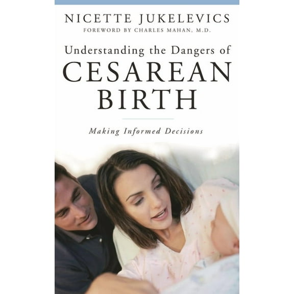 Praeger Contemporary Health and Living Understanding the Dangers of Cesarean Birth: Making Informed Decisions, (Hardcover)