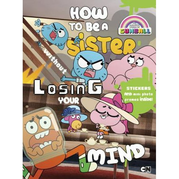 Pre-Owned How to Be a Sister without Losing Your Mind (The Amazing World of Gumball) (Paperback) 0451532996 9780451532992