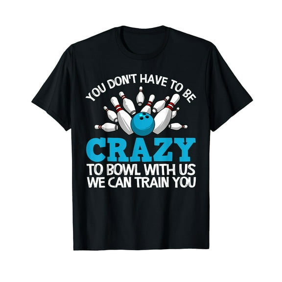 Funny Crazy Bowling Gift Bowlers Ten Pin Players Men Women T-Shirt