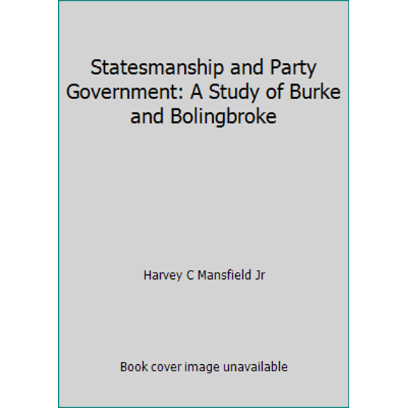 Pre-Owned Statesmanship and Party Government : A Study of Burke and Bolingbroke (Hardcover)