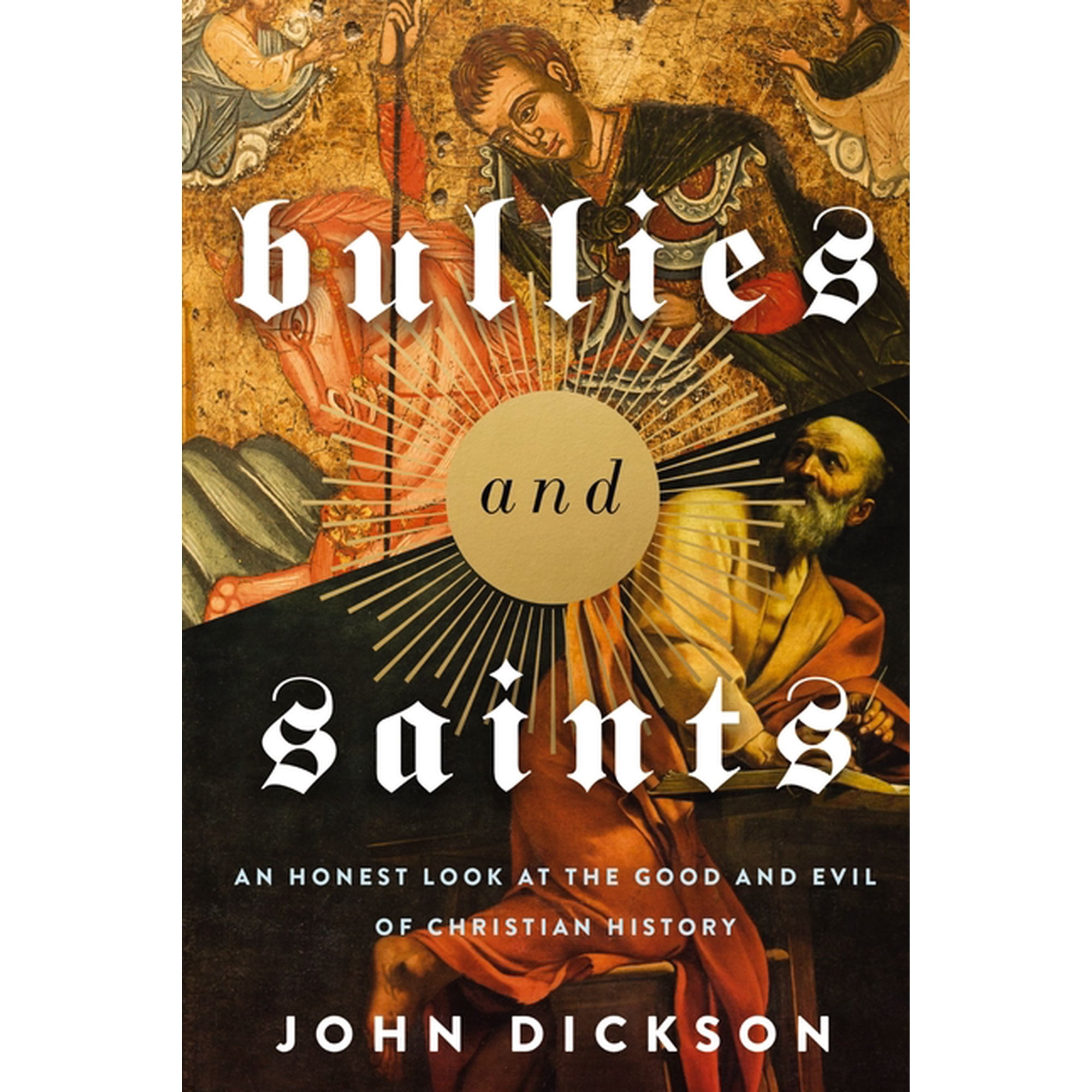 The Bullies and Saints: An Honest Look at the Good and Evil of Christian History (Itpe) (Itpe), (Paperback)