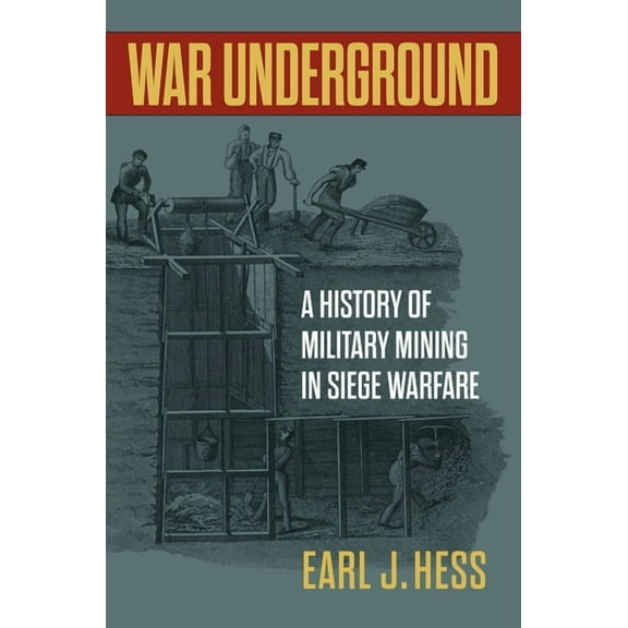 War Underground: A History of Military Mining in Siege Warfare, (Hardcover)