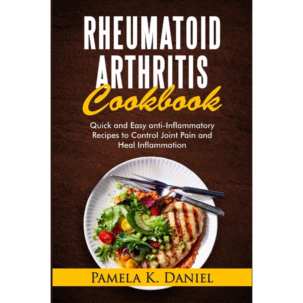 Rheumatoid Arthritis Cookbook Quick and Easy AntiInflammatory Diet