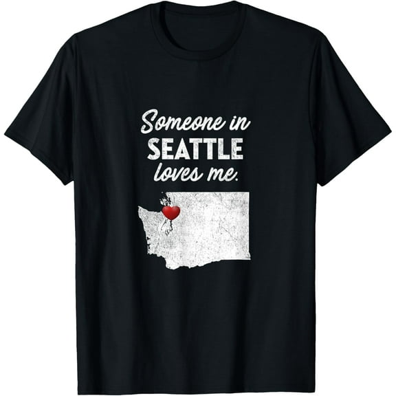 Someone In Seattle Loves Me - Seattle Washington T-Shirt WA T-Shirt