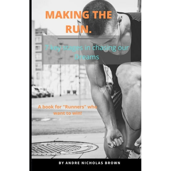 Making the Run.: 7 key stages in chasing our Dreams (Paperback)