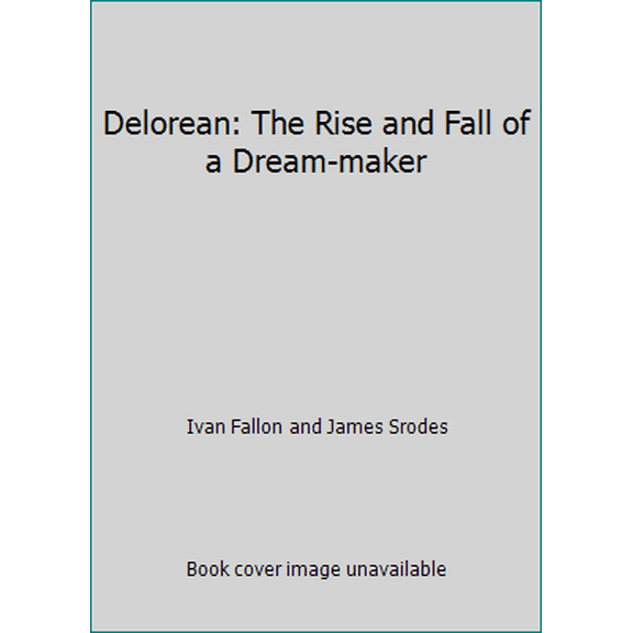 Pre-Owned Delorean: The Rise and Fall of a Dream-maker (Paperback) 0340351764 9780340351765
