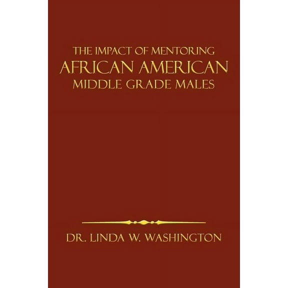 The Impact of Mentoring African American Middle Grade Males, (Paperback)