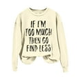 thumbnail image 2 of Women Clearance Sweatshirt for Women If I'm Too Much Then Go Find Less Women's Letter Print Crew Neck Long Sleeve Sweatshirt, 2 of 4
