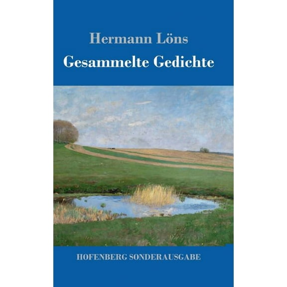 Gesammelte Gedichte : Junglaub / Mein goldenes Buch / Mein blaues Buch / Der kleine Rosengarten / Fritz von der Leines Ausgewählte Lieder / Ulenspeigels Ausgewählte Lieder (Hardcover)