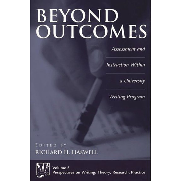 Perspectives on Writing Beyond Outcomes: Assessment and Instruction Within a University Writing Program, (Paperback)