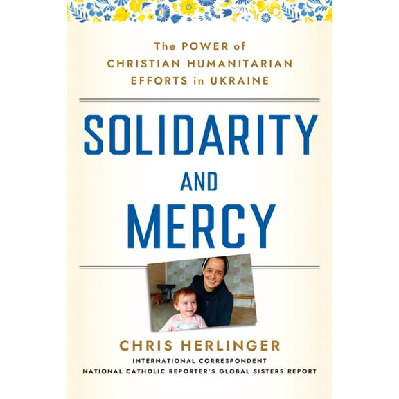 Solidarity and Mercy: The Power of Christian Humanitarian Efforts in Ukraine, (Hardcover)
