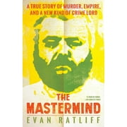 The Mastermind : A True Story of Murder, Empire, and a New Kind of Crime Lord (Paperback)