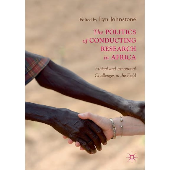 The Politics of Conducting Research in Africa: Ethical and Emotional Challenges in the Field, (Paperback)