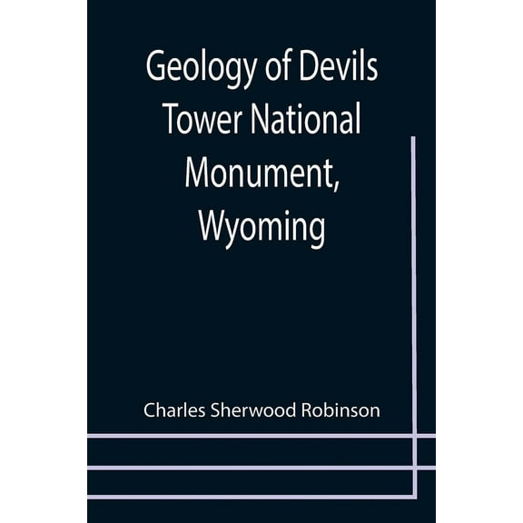 Geology of Devils Tower National Monument, Wyoming; A Contribution to General Geology, (Paperback)