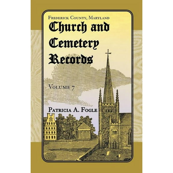 Frederick County, Maryland Church and Cemetery Records, Volume 7
