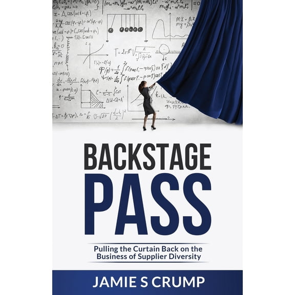 Pre-Owned Backstage Pass: Pulling the Curtain Back on the Business of Supplier Diversity (Paperback) 1951591224 9781951591229