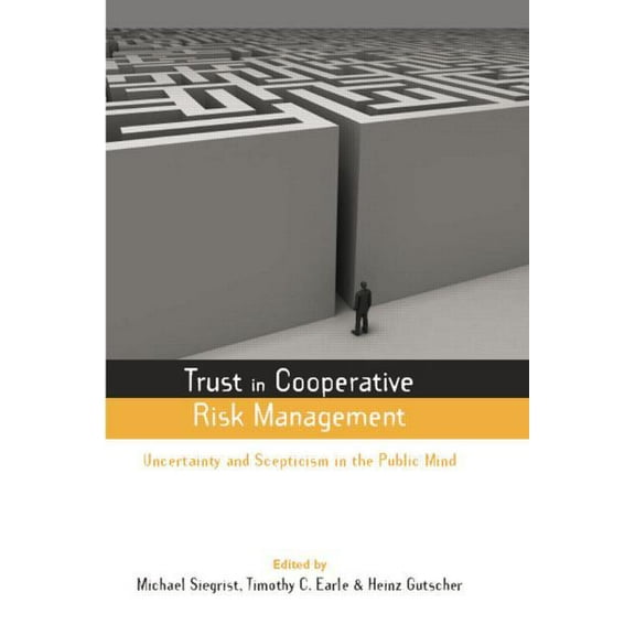 Earthscan Risk in Society Trust in Cooperative Risk Management: Uncertainty and Scepticism in the Public Mind, (Paperback)