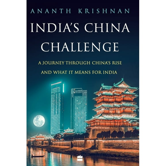 India's China Challenge: A Journey through China's Rise and What It Means for India, (Hardcover)