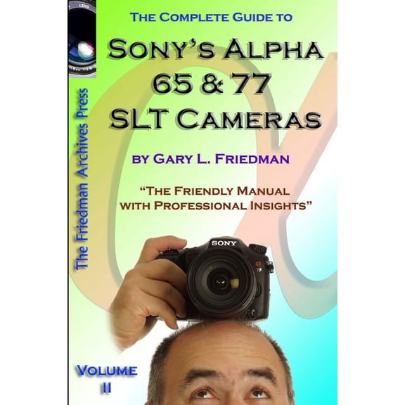 The Complete Guide to Sony's Alpha 65 and 77 SLT Cameras B&W Edition Volume II, (Paperback)
