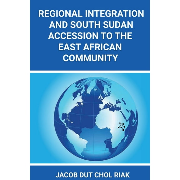 Regional Integration and South Sudan Accession to the East African Community, (Paperback)