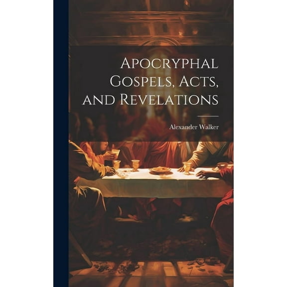 Apocryphal Gospels, Acts, and Revelations (Hardcover)