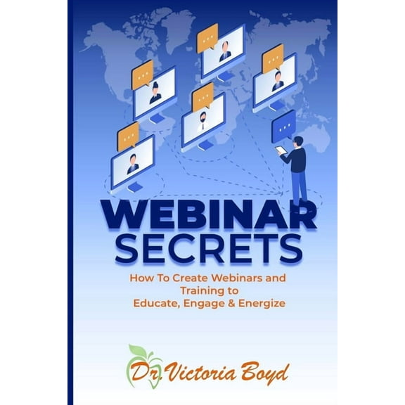 Webinar Secrets : How to Create Webinars and Training to Educate, Engage and Energize (Paperback)