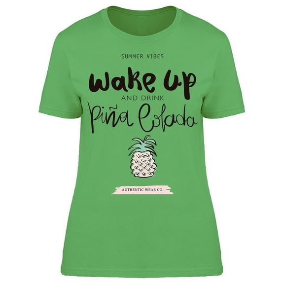 Wake Up And Drink Pina Colada T-Shirt Women -Image by Shutterstock, Female XX-Large