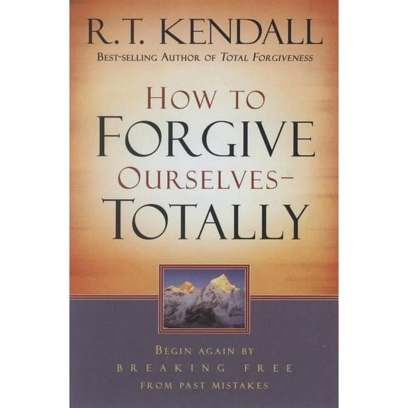 How to Forgive Ourselves Totally: Begin Again by Breaking Free from Past Mistakes, (Paperback)