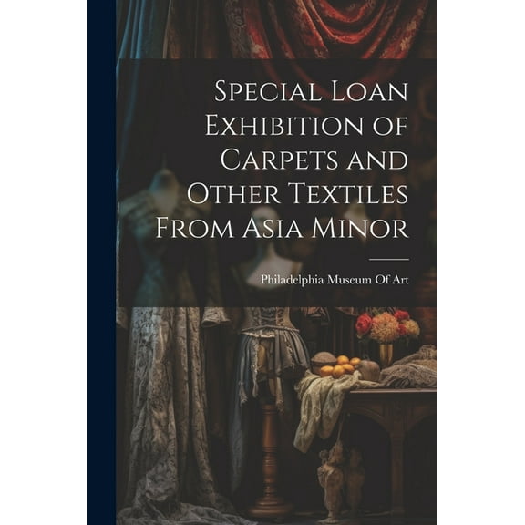 Special Loan Exhibition of Carpets and Other Textiles From Asia Minor (Paperback)