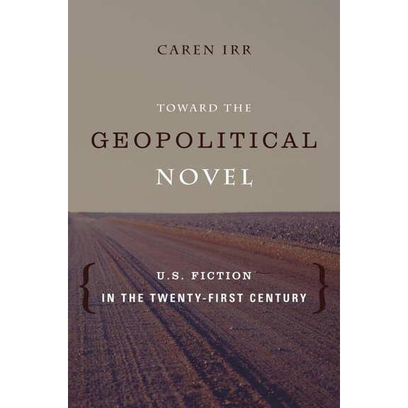 Literature Now Toward the Geopolitical Novel: U.S. Fiction in the Twenty-First Century, (Hardcover)