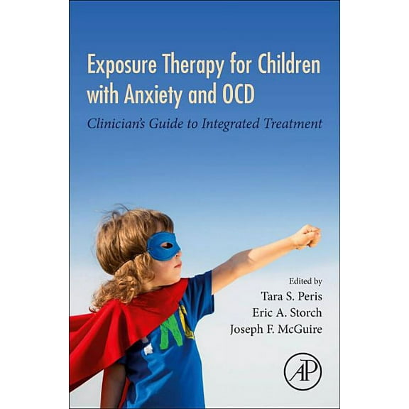 Exposure Therapy for Children with Anxiety and Ocd: Clinician's Guide to Integrated Treatment, (Paperback)