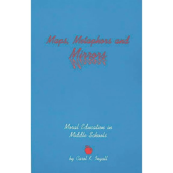 Contemporary Studies in Social and Polic Maps, Metaphors, and Mirrors: Moral Education in Middle School, (Paperback)