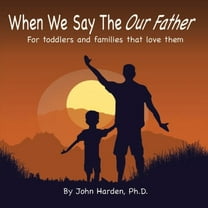 When We Say The Our Father...: For toddlers and families that love them (Paperback)