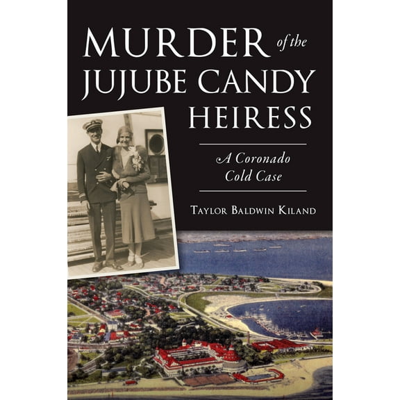 True Crime Murder of the Jujube Candy Heiress: A Coronado Cold Case, (Paperback)